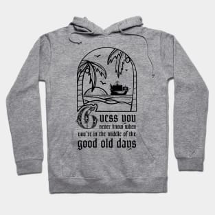 Guess you never know when you’re in the middle of the good old days - Jim Jimenez Hoodie